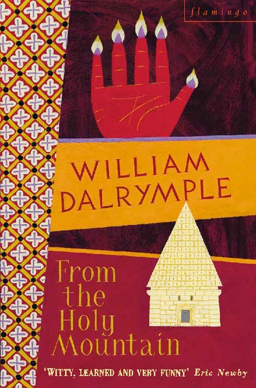 From the Holy Mountain A Journey in the Shadow of Byzantium by William Dalrymple
