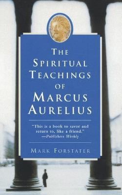 The Spiritual Teachings of Marcus Aurelius by Mark Forstater