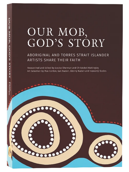 Our Mob God's Story Aboriginal and Torres Strait Islander Artists Share Their Faith
