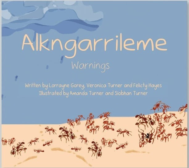 Alkngarrileme: warnings by Lorrayne Gorey, Veronica Turner, Felicity Hayes, Amanda Turner, and Siobhan Turner