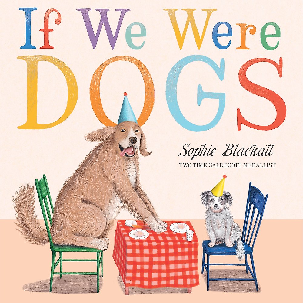 If We Were Dogs by Sophie Blackall (out 26 August 2025)