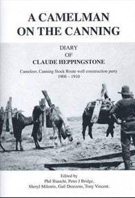 A Camelman on the Canning Diary of Claude Heppingstone by Phil Bianchi, Peter J Bridge