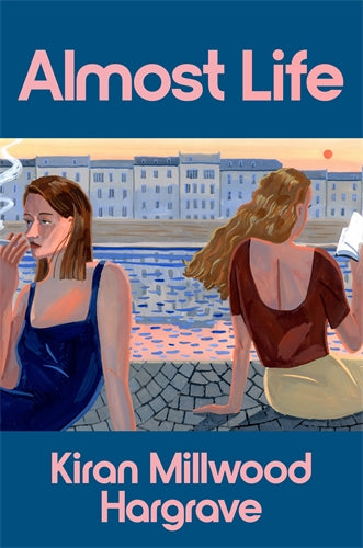 Almost Life by Kiran Millwood Hargrave