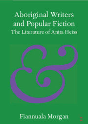 Aboriginal Writers and Popular Fiction: The Literature of Anita Heiss by Fiannuala Morgan