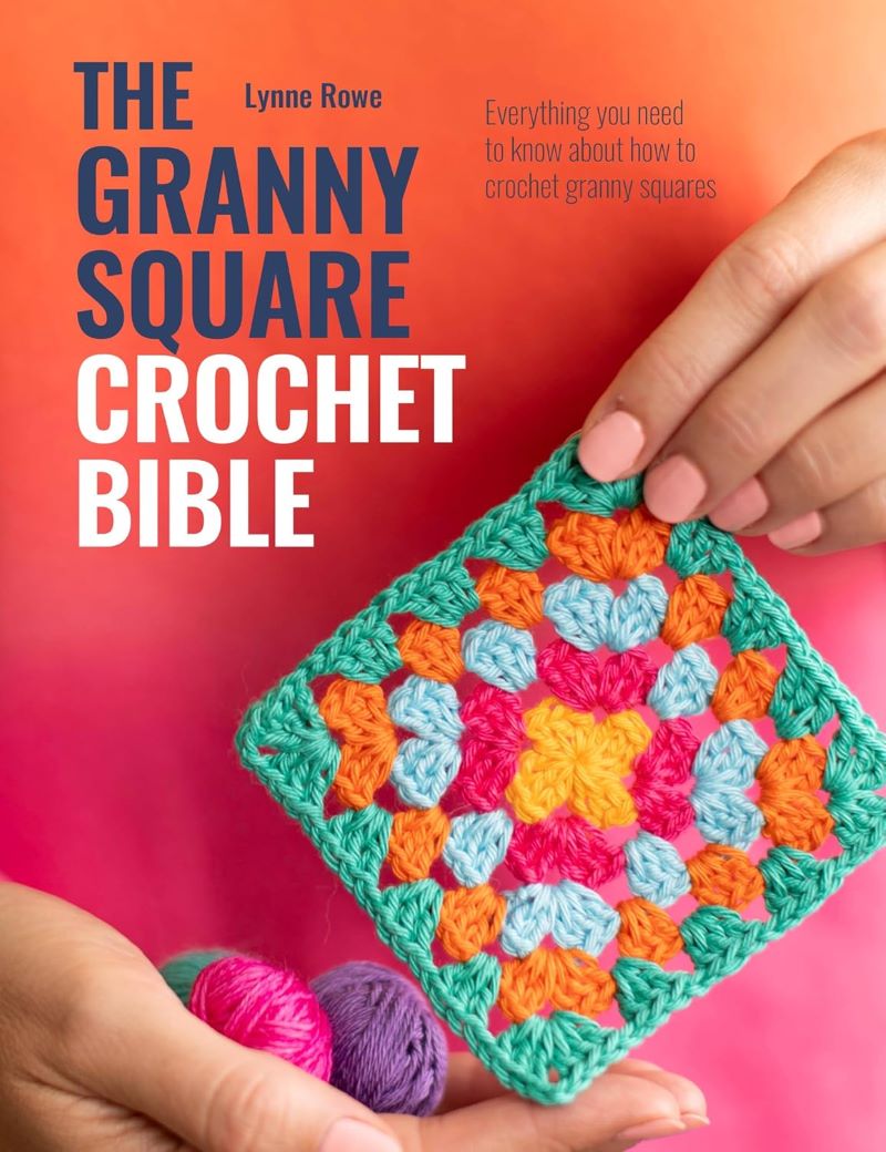 Granny Square Crochet Bible by Lynne Rowe
