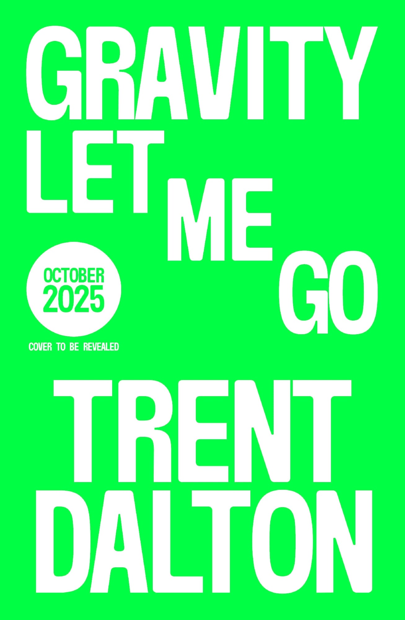 Gravity Let Me Go by Trent Dalton