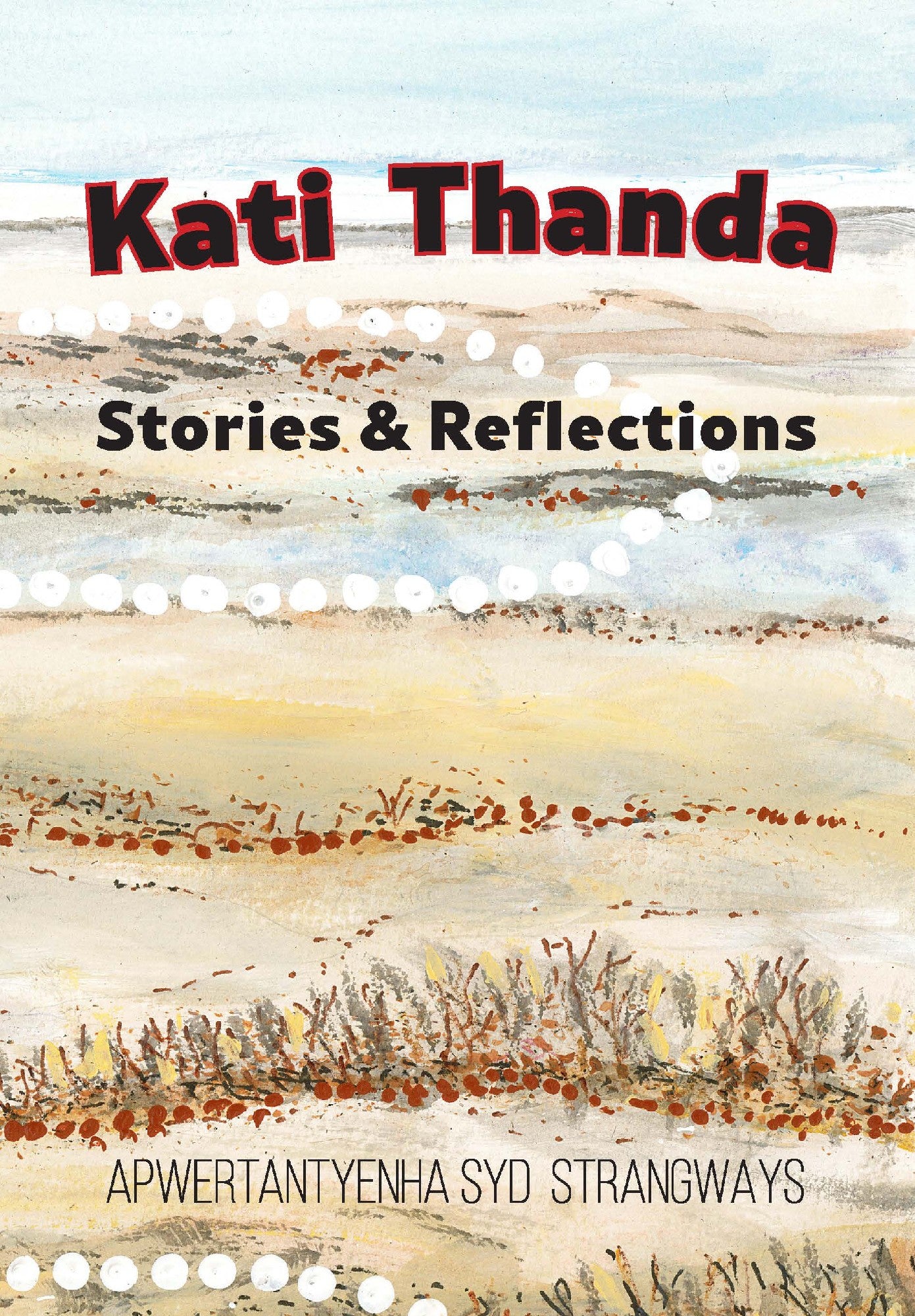 Kati Thanda, Stories & Reflections by Apwertantyenha Syd Strangways
