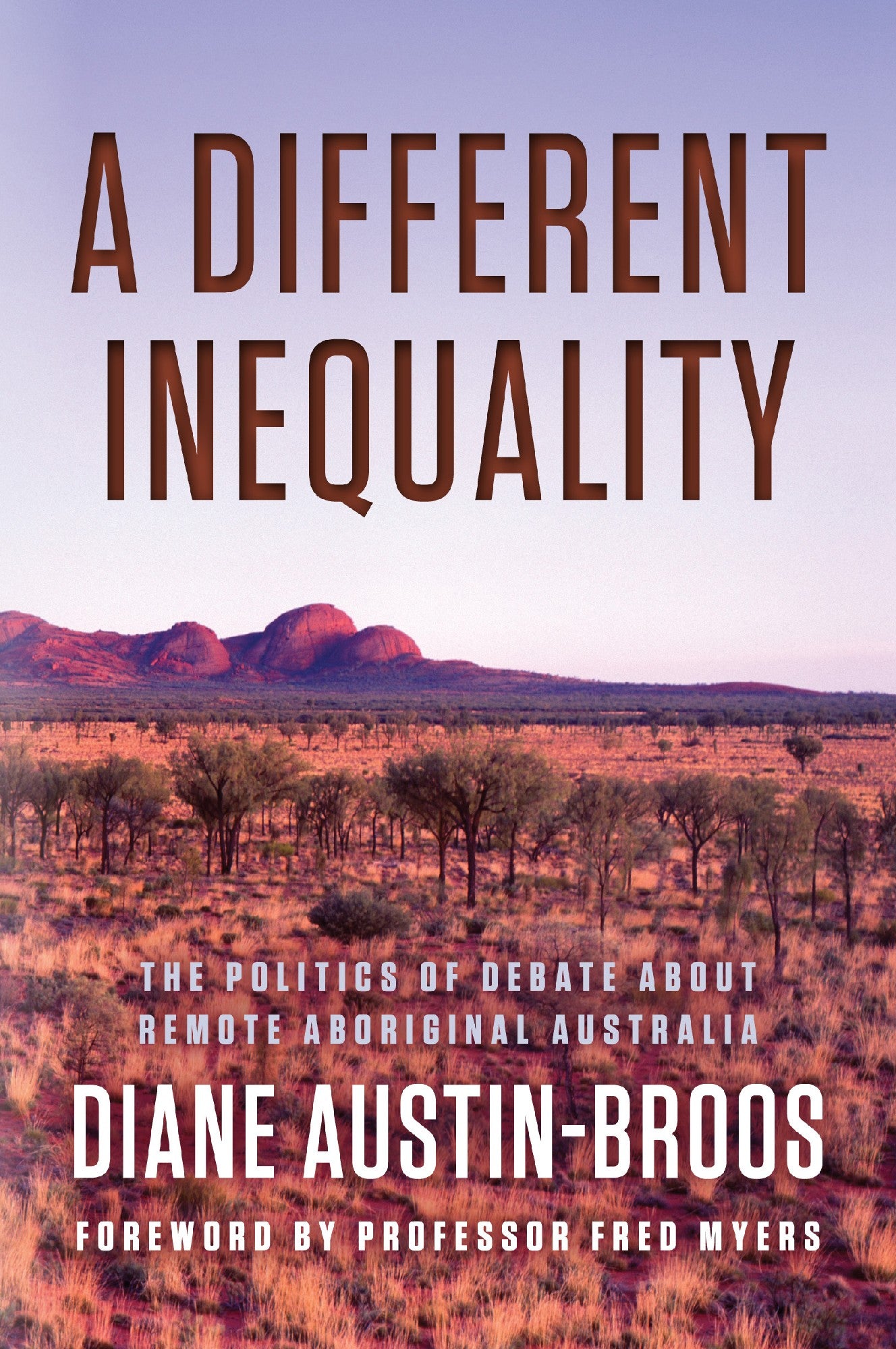A Different Inequality: The Politics of Debate About Remote Aboriginal Australia by Diane Austin-Broos, Professor Fred Myers