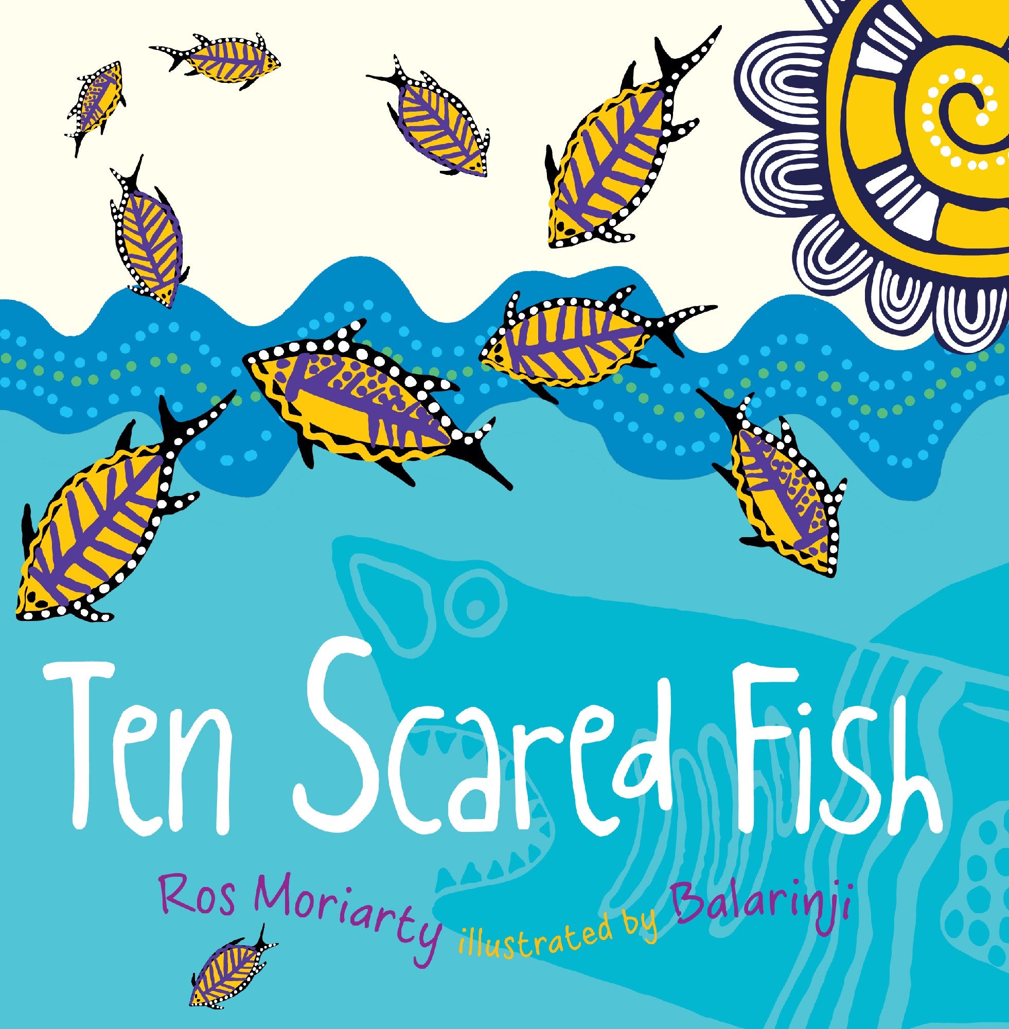 Ten Scared Fish by Ros Moriarty and Balarinji