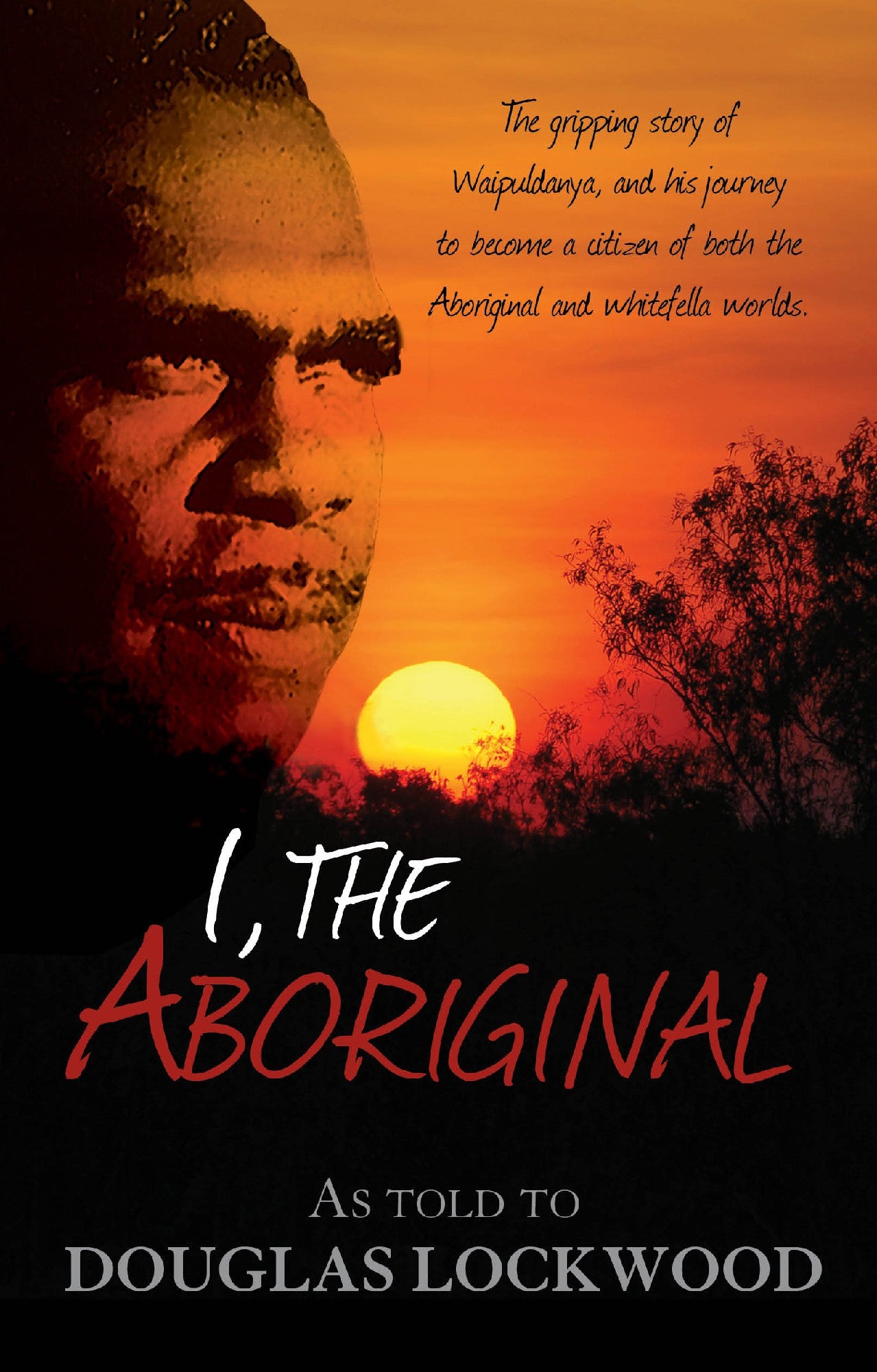 I, The Aboriginal as told by Waipuldanya to Douglas Lockwood