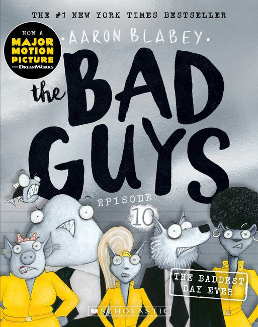 The Bad Guys #10: The Baddest Day Ever by Aaron Blabey