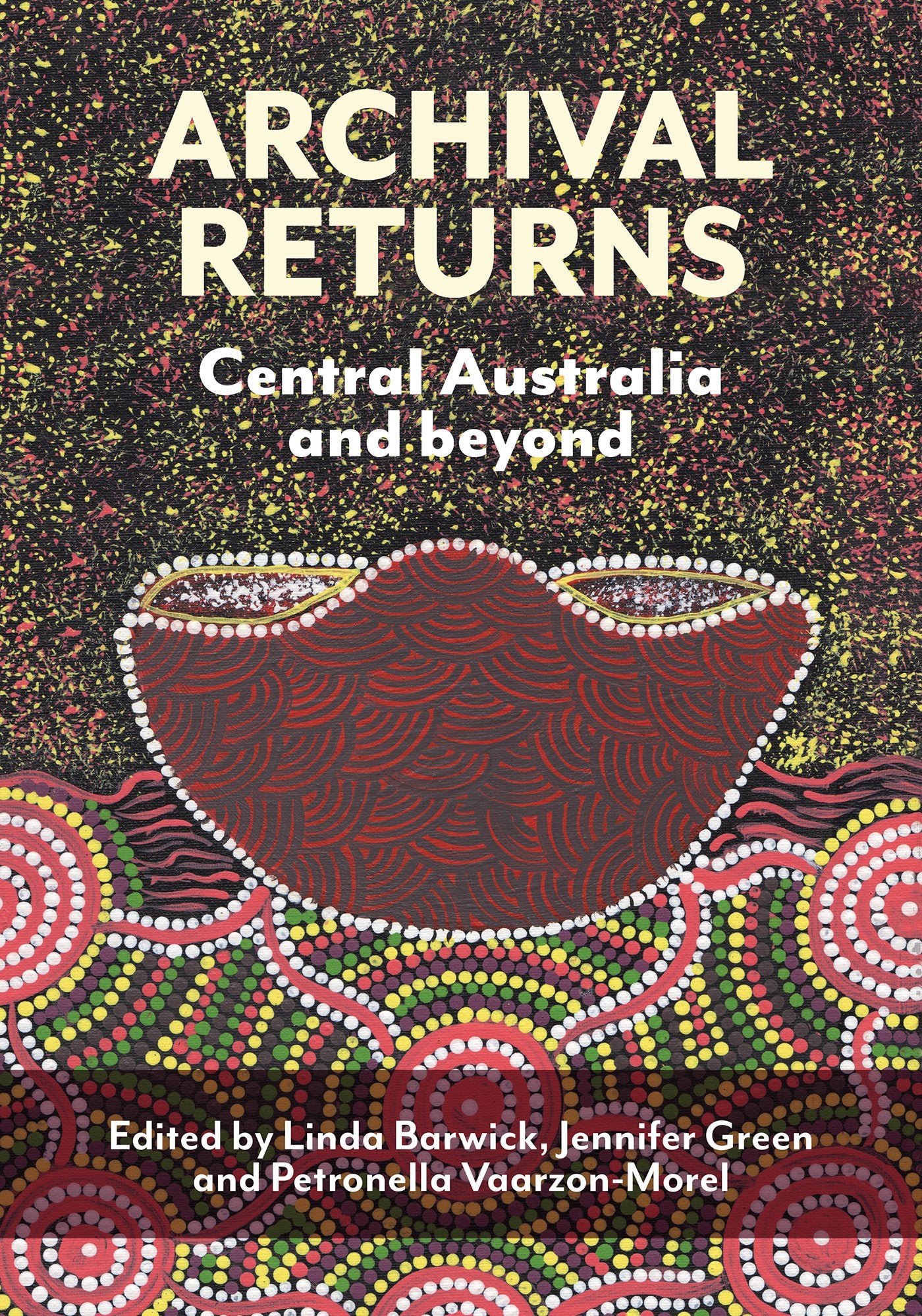 Archival Returns: Central Australia and Beyond by Linda Barwick, Jennifer Green, Petronella Vaarzon-Morel