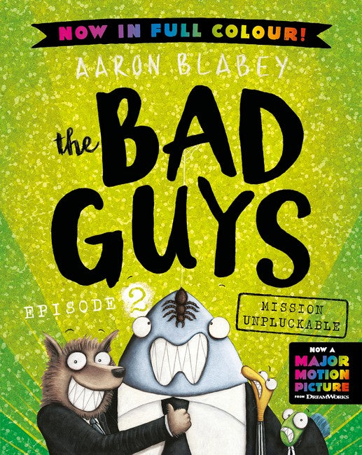 Mission Unpluckable (the Bad Guys Episode 2 Full Colour Edition) by Aaron Blabey