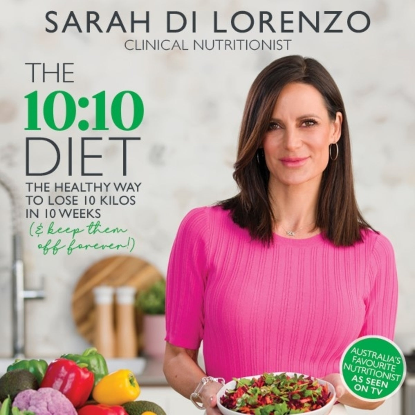 The 10 10 Diet The Healthy Way to Lose 10 Kilos in 10 Weeks (& keep them off forever!) by Sarah Di Lorenzo