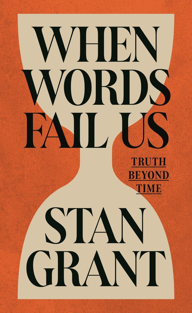 When Words Fail Us: Truth beyond time by Stan Grant (out 1 May 2026)