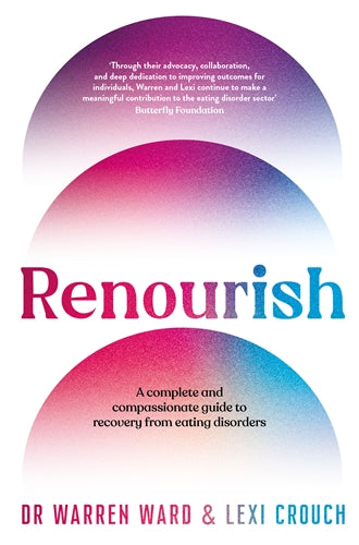 Renourish: A Complete and Compassionate Guide to Recovery from Eating Disorders by Warren Ward