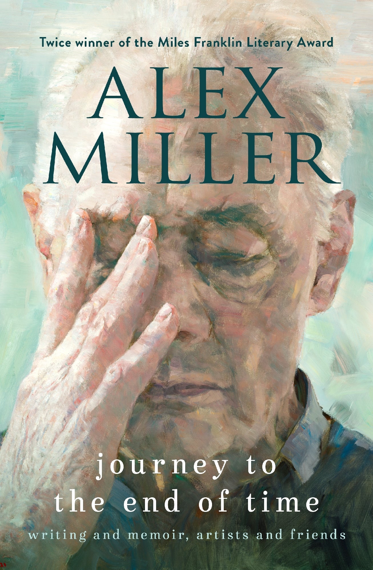 Journey to the End of Time: Writing and memoir, artists and friends by Alex Miller (out 31 March 2026)