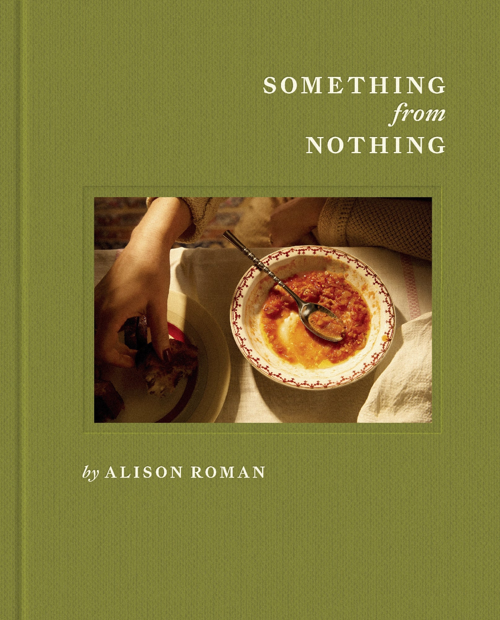 Something from Nothing: A Cookbook by Alison Roman (out 11 November 2025)