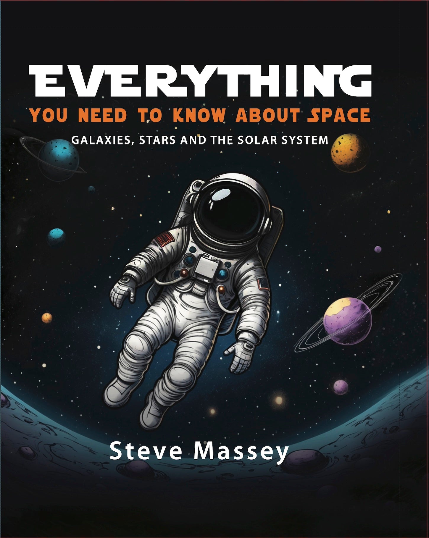 Everything You Need to Know About Space: Galaxies, Stars and the Solar System by Massey