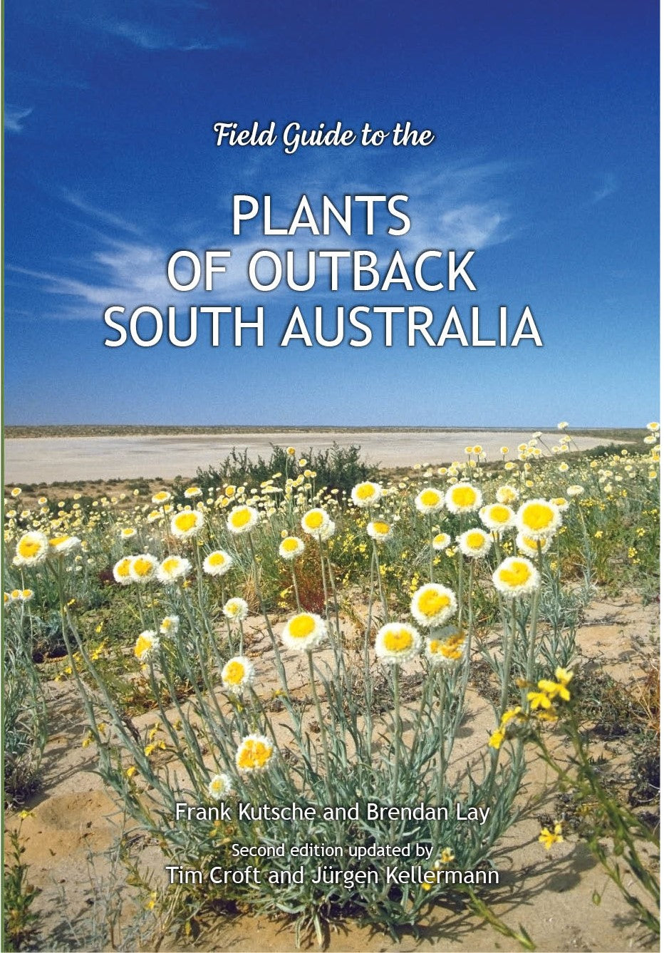 Field Guide to the plants of Outback South Australia by Frank Kutsche and Brendan Lay