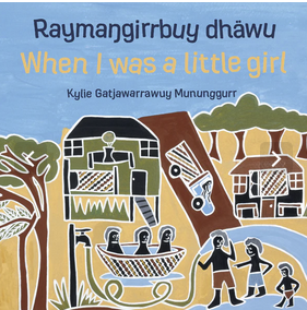 Raymangirrbuy dhäwu When I was a little girl by Kylie Gatjawarrawuy Mununggurr
