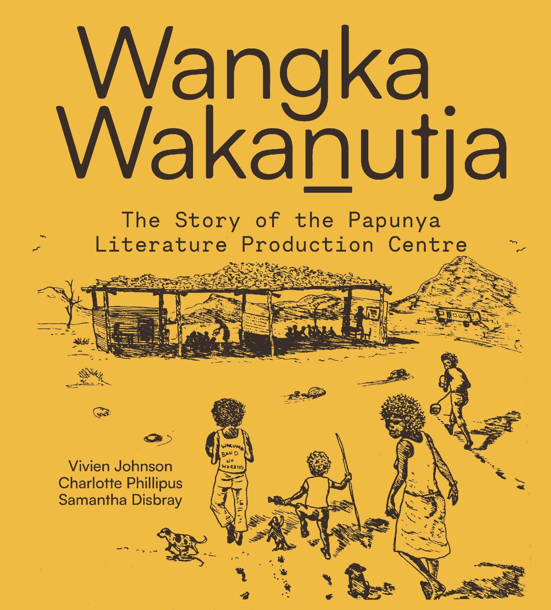 WANGKA WAKANUTJA by Vivien Johnson, Samantha Disbray and Charlotte Phillipus