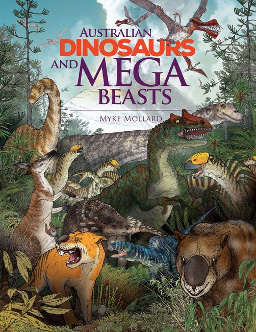 Australian Dinosaurs and Mega Beasts by Myke Mollard