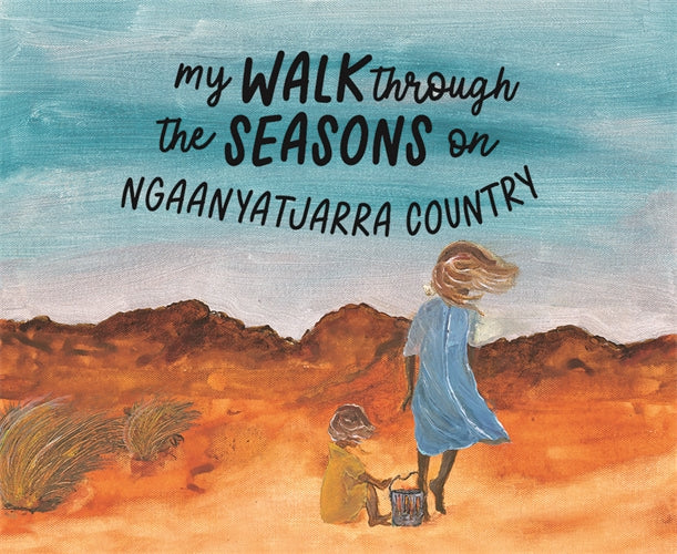 My Walk Through the Seasons on Ngaanyatjarra Country by Daisy Ward