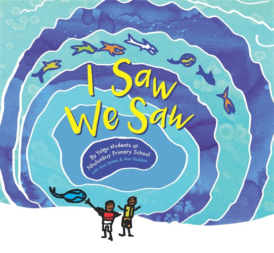 I Saw, We Saw by Yolnu Students from Nhulunbuy Primary School with Ann James and Ann Haddon