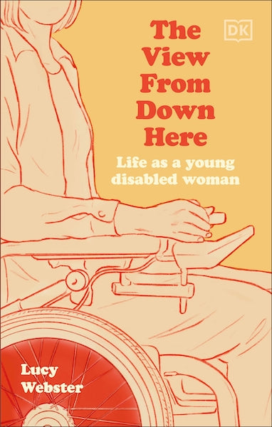 The View From Down Here: Life as a Young Disabled Woman by Lucy Webster - Red Kangaroo Books