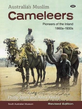 Australia's Muslim Cameleers by Philip Jones and Anna Kenny
