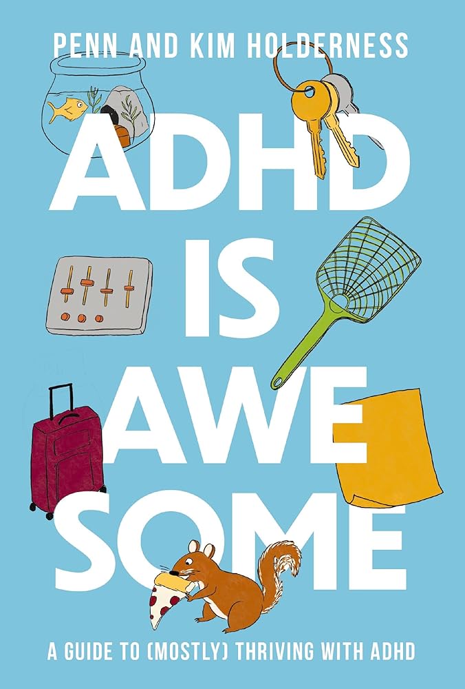 ADHD is Awesome: A Guide To (Mostly) Thriving With ADHD by Penn Holderness, Kim Holderness, Edward Hallowell - Red Kangaroo Books