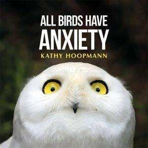 All Birds Have Anxiety by Kathy Hoopman - Red Kangaroo Books