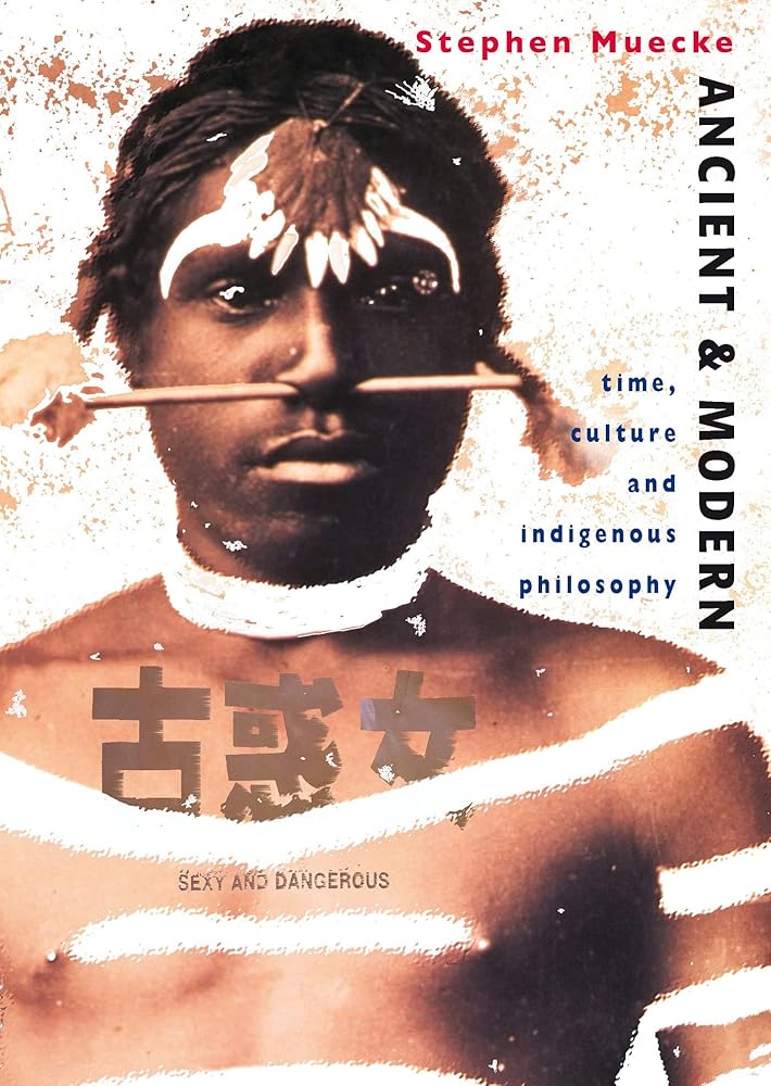 Ancient and Modern: Time, Culture and Indigenous Philosophy by Stephen Muecke - Red Kangaroo Books