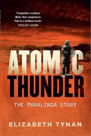 Atomic Thunder: The Maralinga Story by Elizabeth Tynan - Red Kangaroo Books