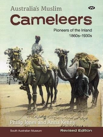 Australia's Muslim Cameleers by Philip Jones and Anna Kenny - Red Kangaroo Books - 9781862548725