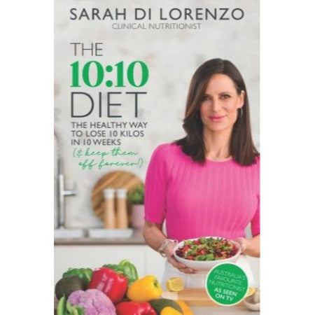 The 10 10 Diet The Healthy Way to Lose 10 Kilos in 10 Weeks (& keep them off forever!) by Sarah Di Lorenzo