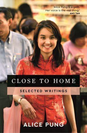 Close to Home: Selected Writings by Alice Pung - Red Kangaroo Books