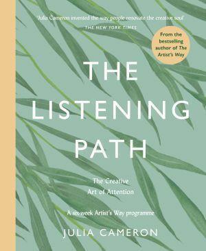 The Listening Path by Julia Cameron