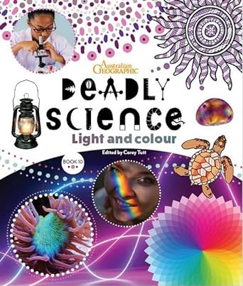 Deadly Science - Light and Colour - Book 10 by Australian Geographic, Corey Tutt - Red Kangaroo Books