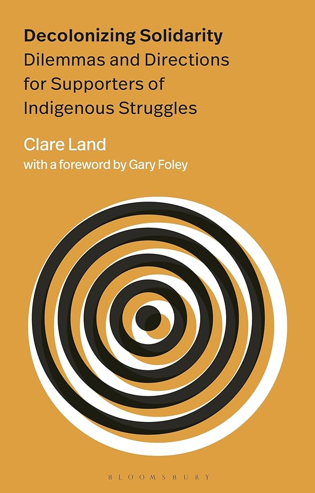 Decolonizing Solidarity: Dilemmas and Directions for Supporters of Indigenous Struggles by Clare Land, Gary Foley - Red Kangaroo Books