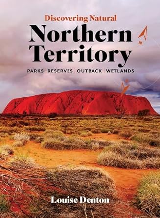 Discovering Natural Northern Territory: parks reserves outback wetlands by Louise Denton - Red Kangaroo Books