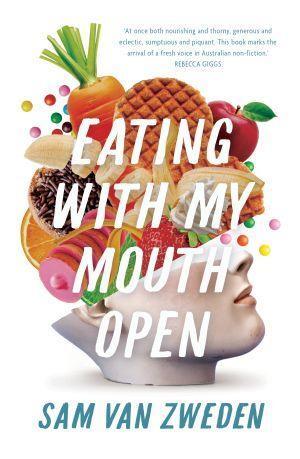 Eating with my Mouth Open by Sam Van Zweden - Red Kangaroo Books