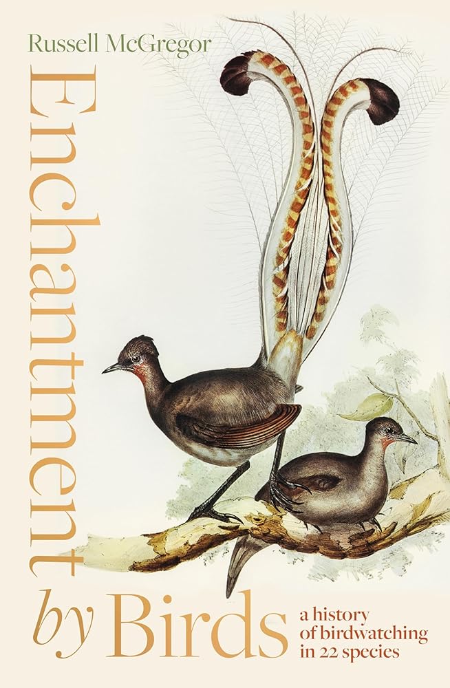 Enchantment by Birds: a history of birdwatching in 22 species by Russell McGregor - Red Kangaroo Books
