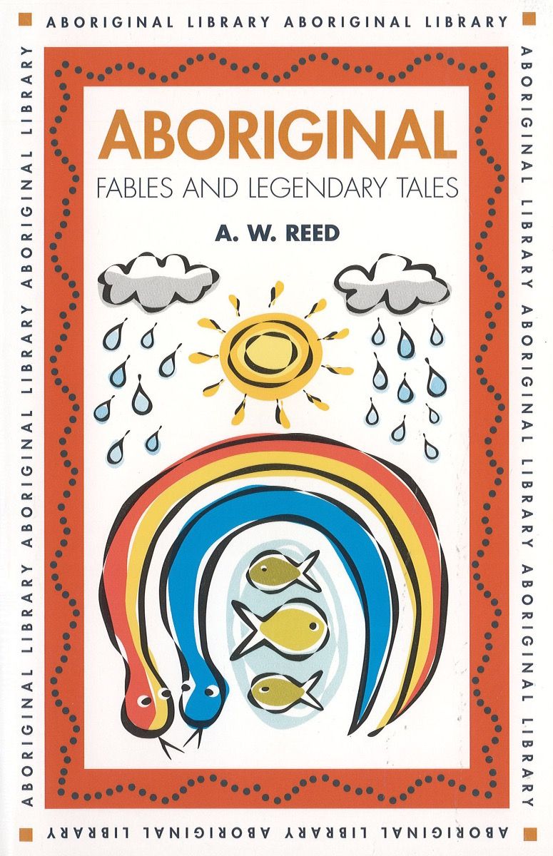 Aboriginal Fables and Legendary Tales A W Reed