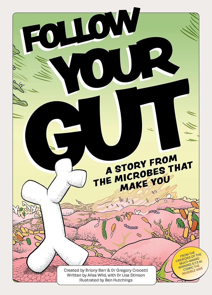 Follow Your Gut: a story from the microbes that make you by Ailsa Wild, Lisa Stinson, Briony Barr, Gregory Crocetti, Ben Hutchings - Red Kangaroo Books