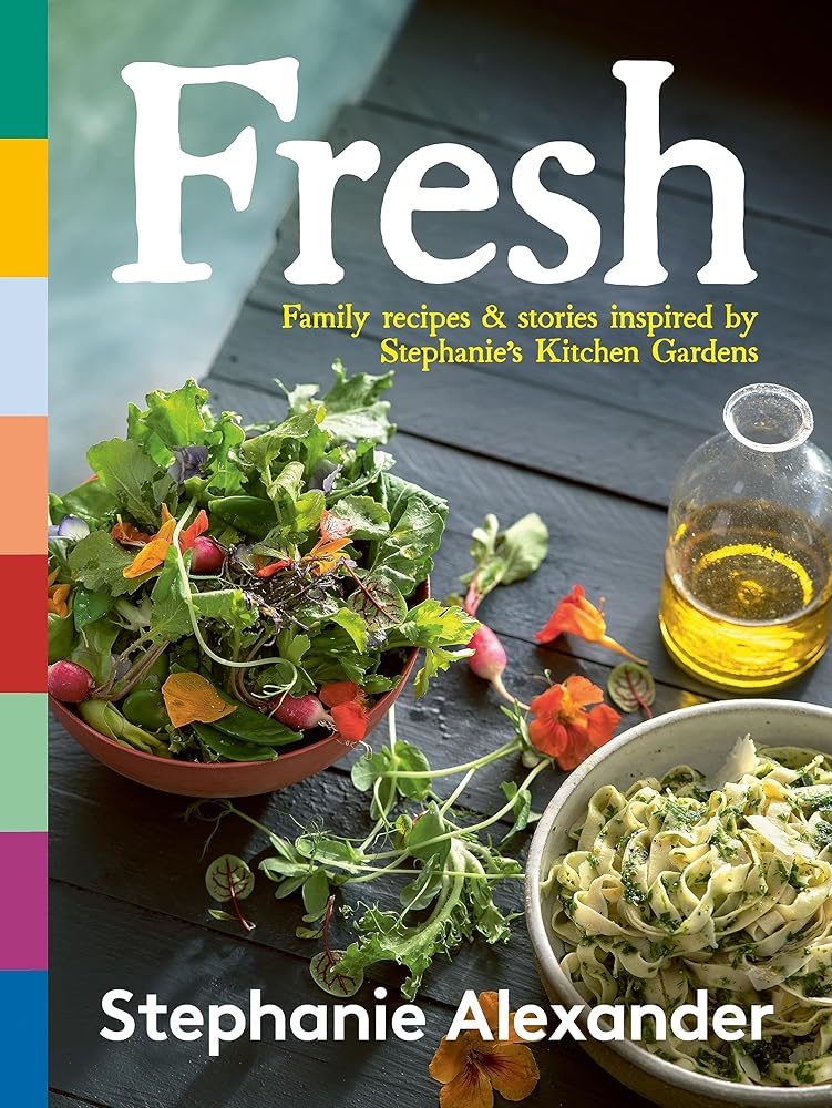 Fresh: Family recipes & stories inspired by Stephanie’s Kitchen Gardens by Stephanie Alexander - Red Kangaroo Books