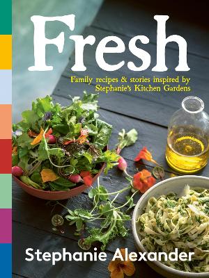 Fresh: Family recipes & stories inspired by Stephanie’s Kitchen Gardens by Stephanie Alexander - Red Kangaroo Books