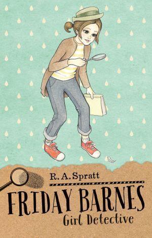Friday Barnes 1 : Girl Detective by R.A. Spratt - Red Kangaroo Books