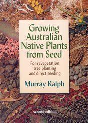 Growing Australian Native Plants from Seed by Murray Ralph - Red Kangaroo Books